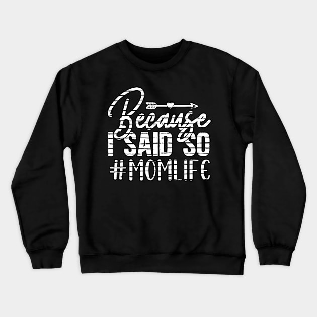 Because I said so momlife Crewneck Sweatshirt by Adel dza